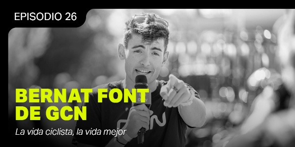 La vida ciclista, la vida mejor - Bernat Font de GCN - El Ciclismo Que Suena #26
